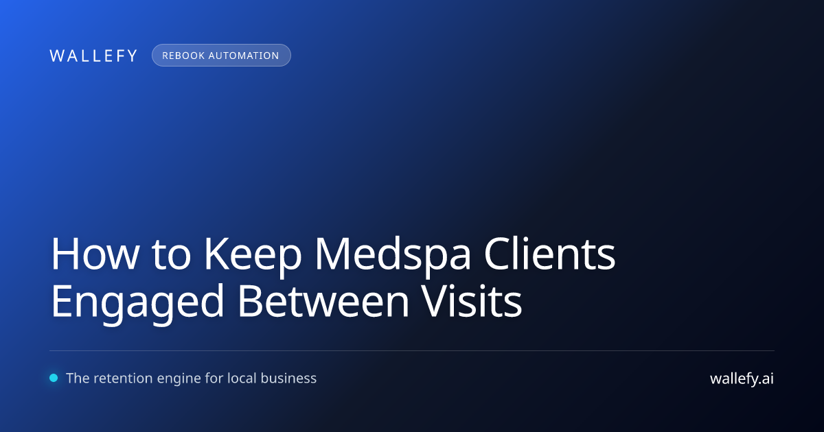 How to Keep Medspa Clients Engaged Between Visits