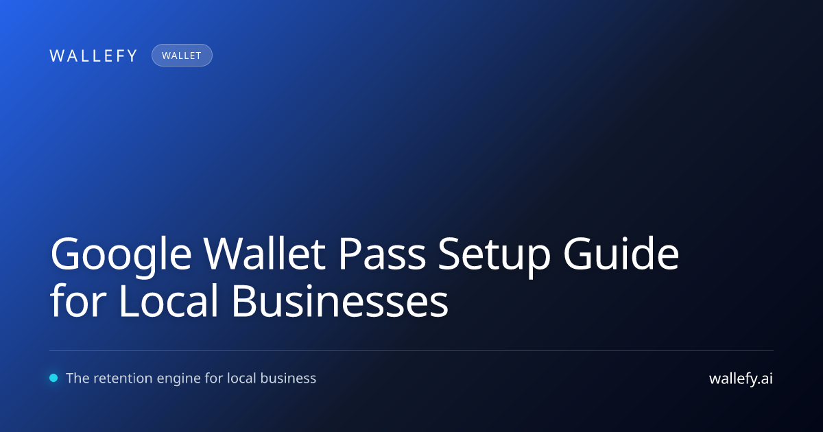 Google Wallet Pass Setup Guide for Local Businesses